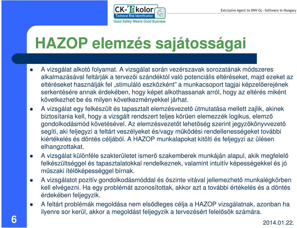 munkacsoport tagjai képzelőerejének serkentésére annak érdekében, hogy képet alkothassanak arról, hogy az eltérés miként következhet be és milyen következményekkel járhat.