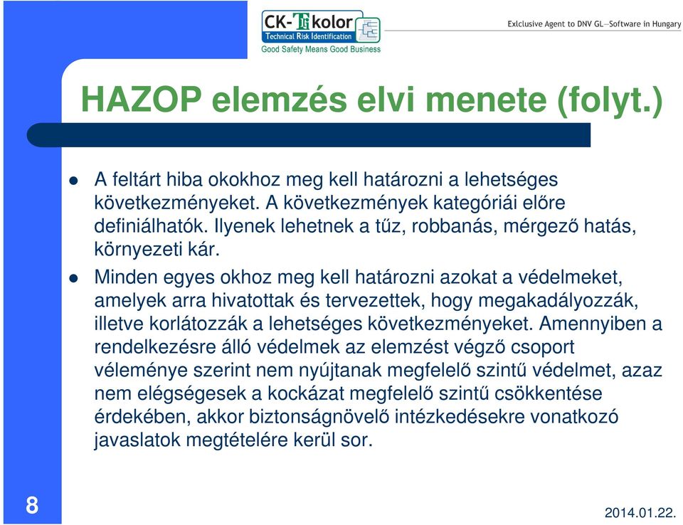 Minden egyes okhoz meg kell határozni azokat a védelmeket, amelyek arra hivatottak és tervezettek, hogy megakadályozzák, illetve korlátozzák a lehetséges