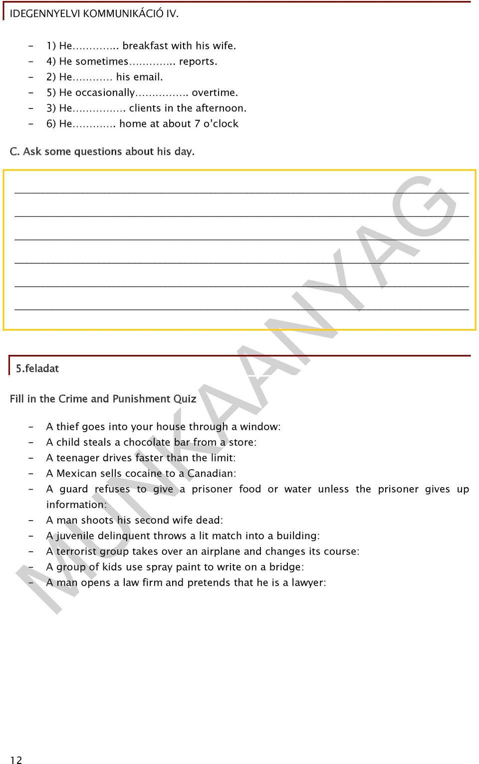 feladat Fill in the Crime and Punishment Quiz - A thief goes into your house through a window: - A child steals a chocolate bar from a store: - A teenager drives faster than the limit: - A Mexican