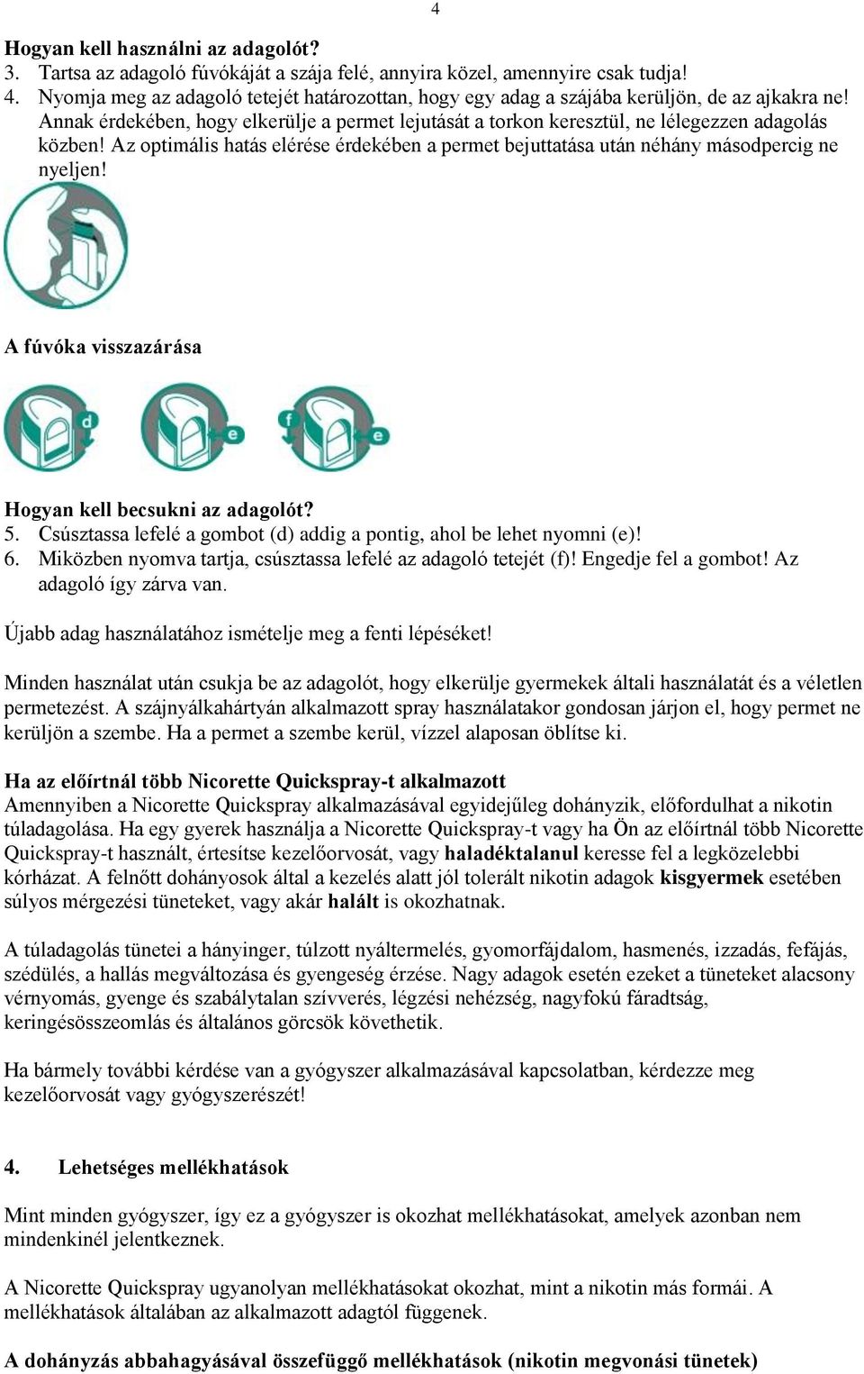 Az optimális hatás elérése érdekében a permet bejuttatása után néhány másodpercig ne nyeljen! 4 A fúvóka visszazárása Hogyan kell becsukni az adagolót? 5.