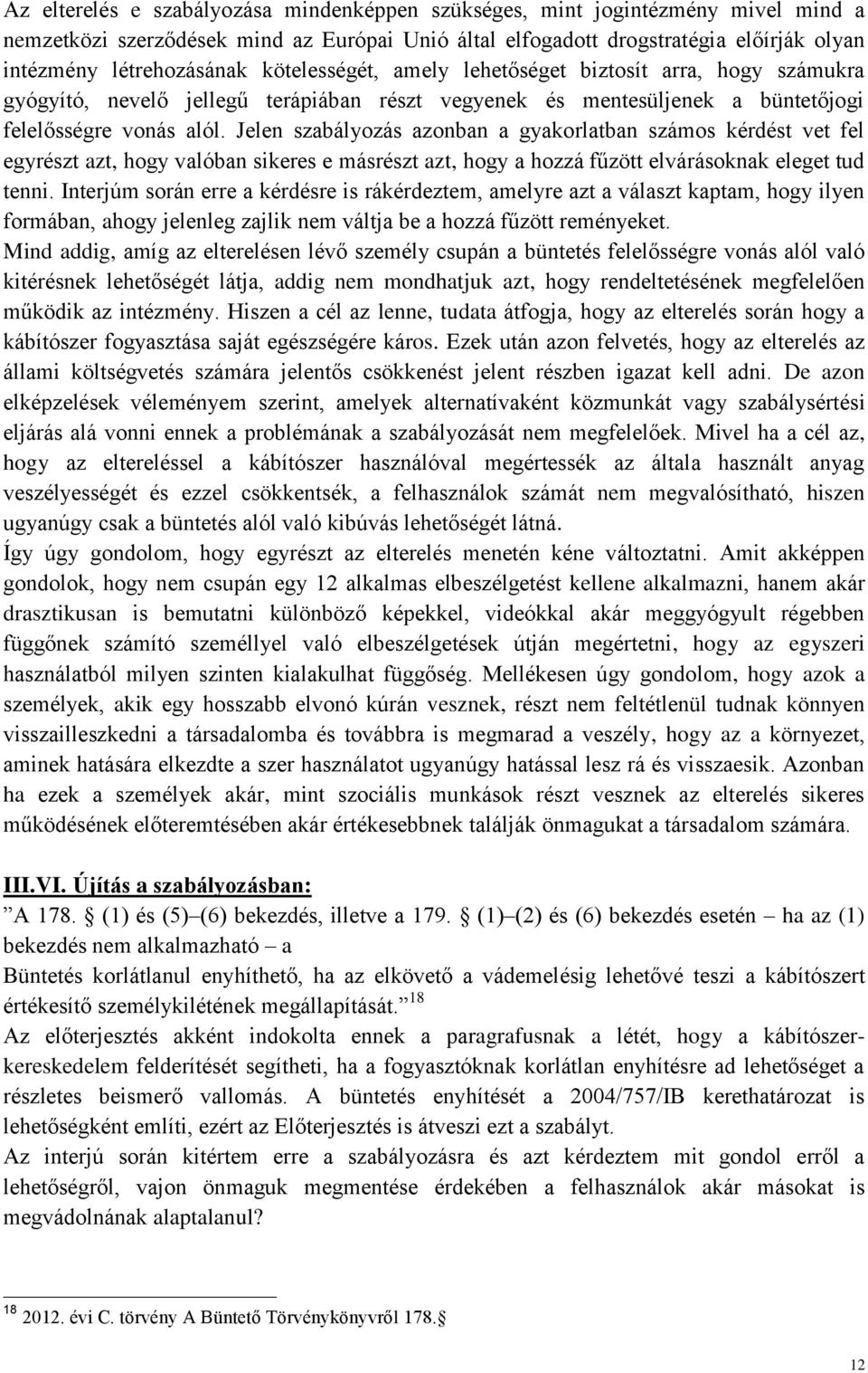 Jelen szabályozás azonban a gyakorlatban számos kérdést vet fel egyrészt azt, hogy valóban sikeres e másrészt azt, hogy a hozzá fűzött elvárásoknak eleget tud tenni.