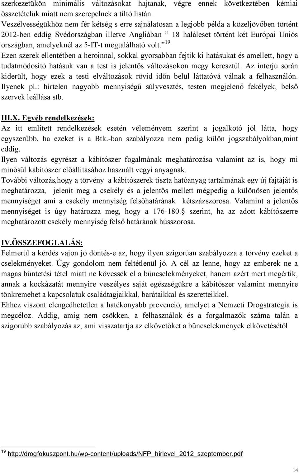 az 5-IT-t megtalálható volt. 19 Ezen szerek ellentétben a heroinnal, sokkal gyorsabban fejtik ki hatásukat és amellett, hogy a tudatmódosító hatásuk van a test is jelentős változásokon megy keresztül.