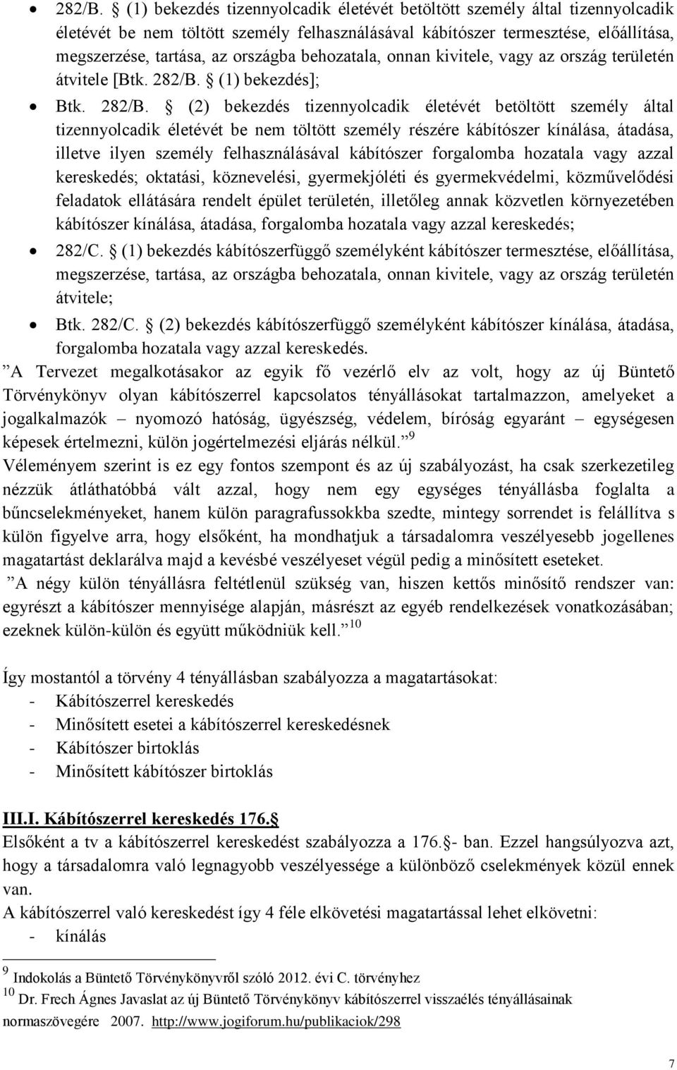 behozatala, onnan kivitele, vagy az ország területén átvitele [Btk.  (1) bekezdés]; Btk.