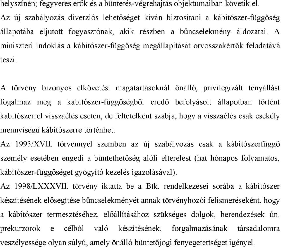 A miniszteri indoklás a kábítószer-függőség megállapítását orvosszakértők feladatává teszi.