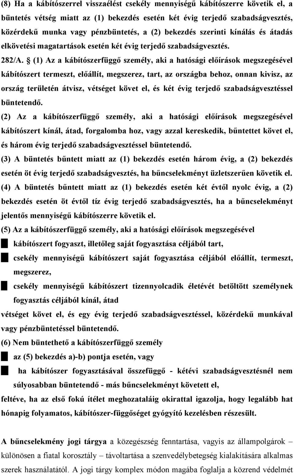 (1) Az a kábítószerfüggő személy, aki a hatósági előírások megszegésével kábítószert termeszt, előállít, megszerez, tart, az országba behoz, onnan kivisz, az ország területén átvisz, vétséget követ