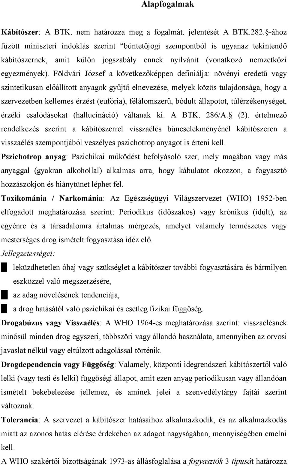 Földvári József a következőképpen definiálja: növényi eredetű vagy szintetikusan előállított anyagok gyűjtő elnevezése, melyek közös tulajdonsága, hogy a szervezetben kellemes érzést (eufória),