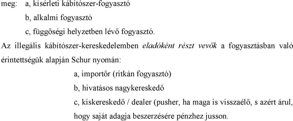 alapján Schur nyomán: a, importőr (ritkán fogyasztó) b, hivatásos nagykereskedő c, kiskereskedő /