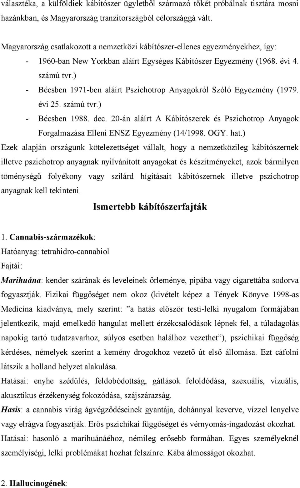 ) - Bécsben 1971-ben aláírt Pszichotrop Anyagokról Szóló Egyezmény (1979. évi 25. számú tvr.) - Bécsben 1988. dec.