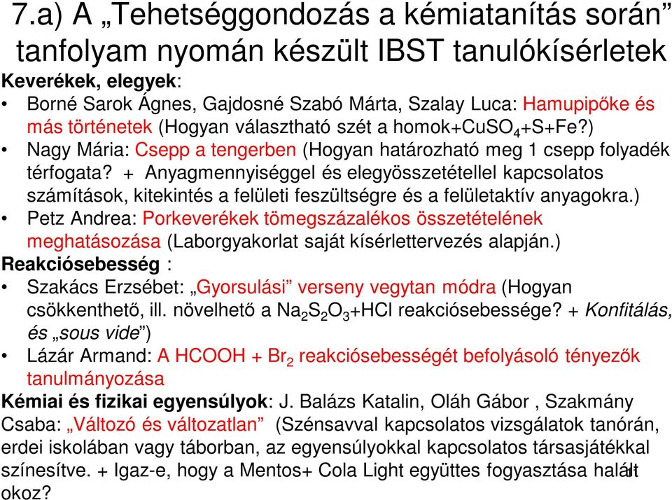 + Anyagmennyiséggel és elegyösszetétellel kapcsolatos számítások, kitekintés a felületi feszültségre és a felületaktív anyagokra.