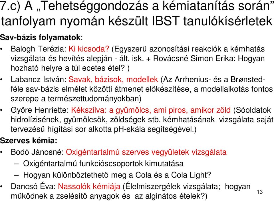 ) Labancz István: Savak, bázisok, modellek (Az Arrhenius- és a Brønstedféle sav-bázis elmélet közötti átmenet előkészítése, a modellalkotás fontos szerepe a természettudományokban) Győre Henriette: