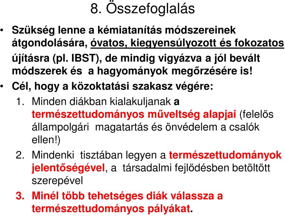 Minden diákban kialakuljanak a természettudományos műveltség alapjai (felelős állampolgári magatartás és önvédelem a csalók ellen!) 2.