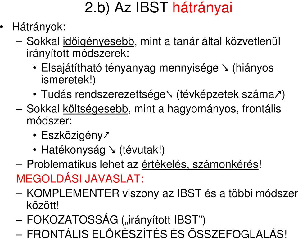 ) Tudás rendszerezettsége (tévképzetek száma ) Sokkal költségesebb, mint a hagyományos, frontális módszer: Eszközigény