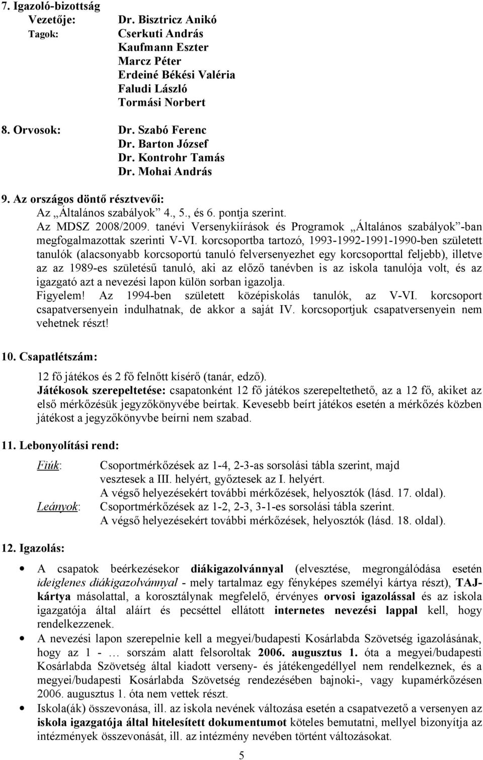 tanévi Versenykiírások és Programok Általános szabályok -ban megfogalmazottak szerinti V-VI.