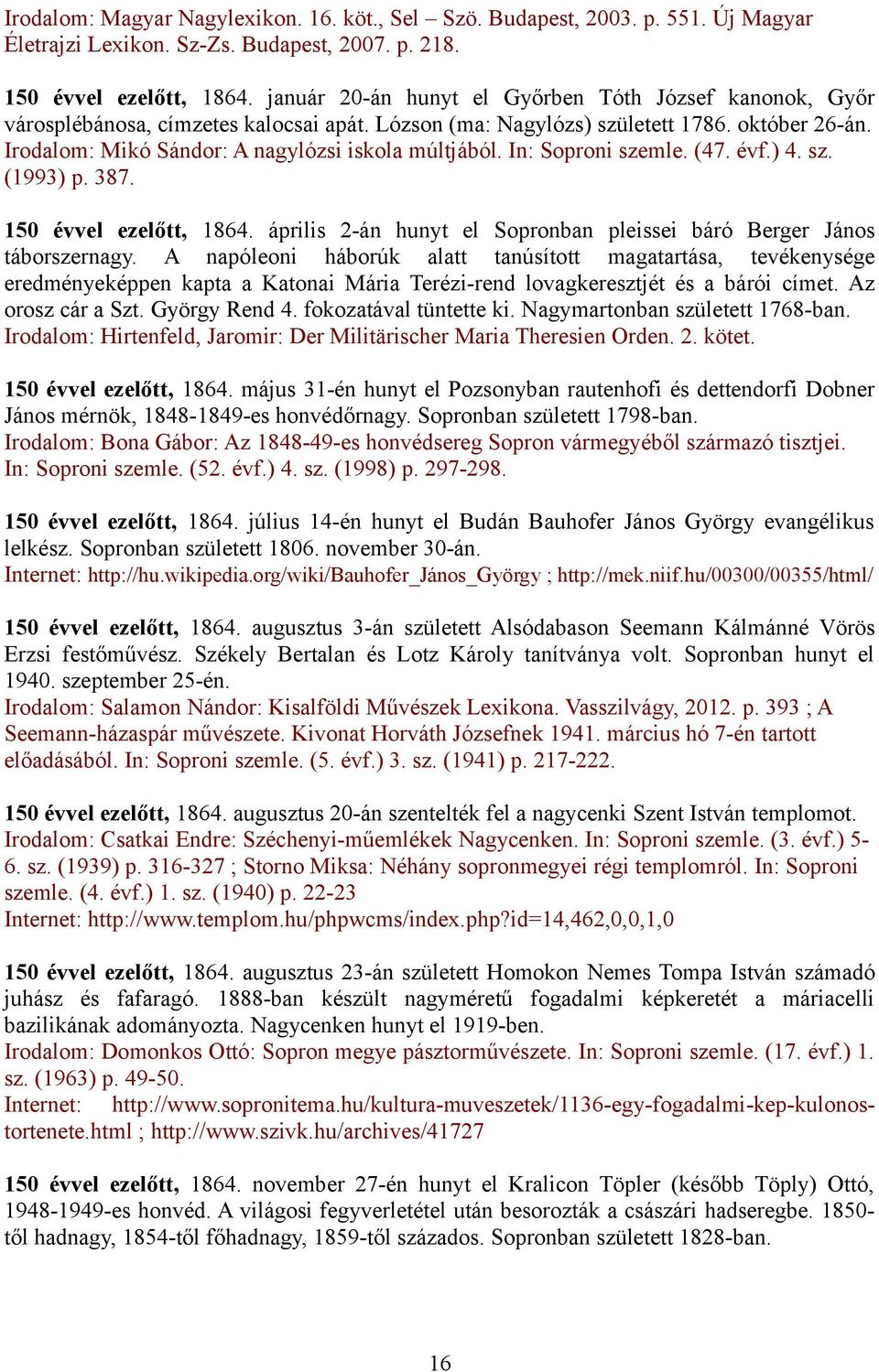 Irodalom: Mikó Sándor: A nagylózsi iskola múltjából. In: Soproni szemle. (47. évf.) 4. sz. (1993) p. 387. 150 évvel ezelőtt, 1864.