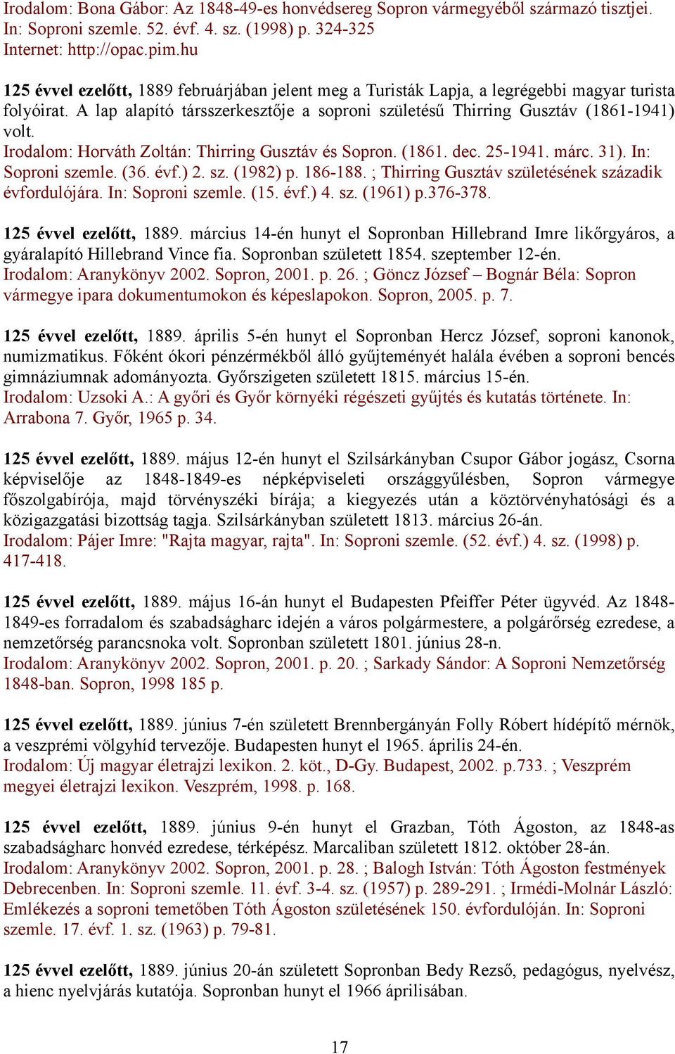 Irodalom: Horváth Zoltán: Thirring Gusztáv és Sopron. (1861. dec. 25-1941. márc. 31). In: Soproni szemle. (36. évf.) 2. sz. (1982) p. 186-188. ; Thirring Gusztáv születésének századik évfordulójára.