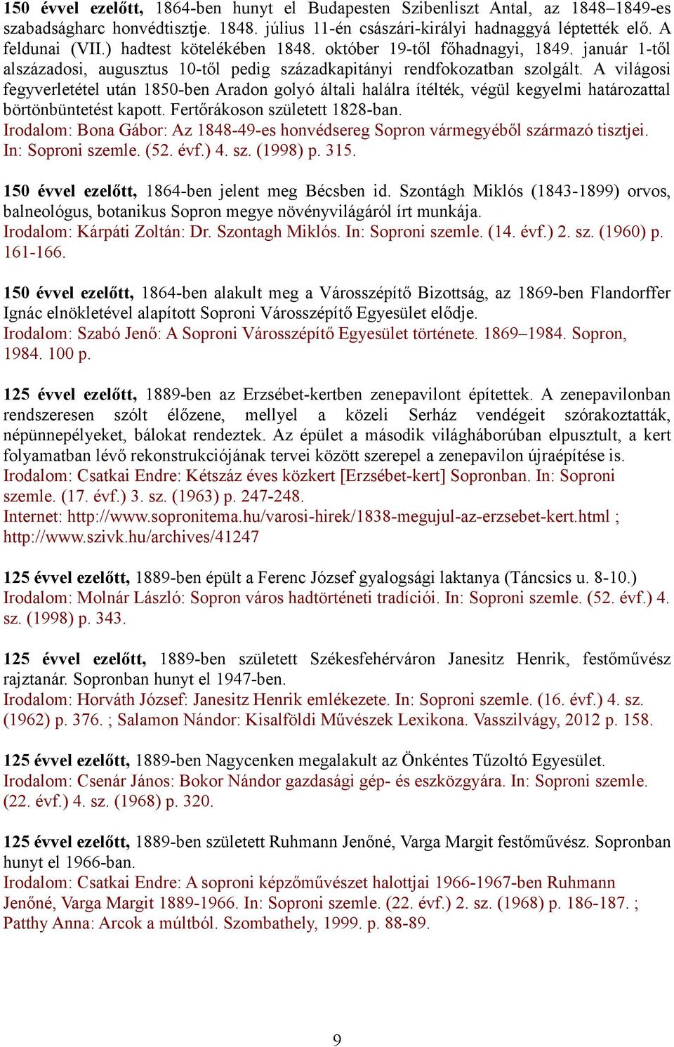 A világosi fegyverletétel után 1850-ben Aradon golyó általi halálra ítélték, végül kegyelmi határozattal börtönbüntetést kapott. Fertőrákoson született 1828-ban.