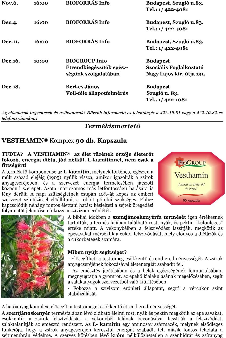 Bővebb információ és jelentkezés a 422-10-81 vagy a 422-10-82-es telefonszámokon! Termékismertető VESTHAMIN Komplex 90 db. Kapszula TUDTA?