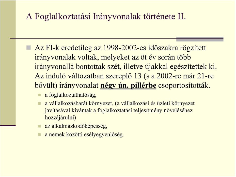 illetve újakkal egészítettek ki. Az induló változatban szereplő 13 (s a 2002-re már 21-re bővült) irányvonalat négy ún.