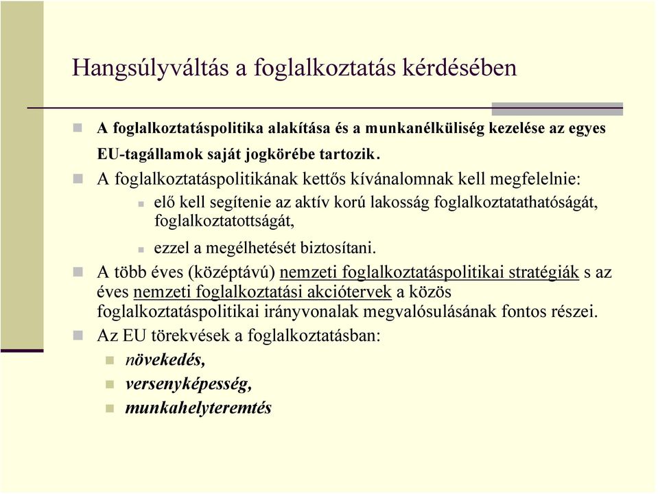 A foglalkoztatáspolitikának kettős kívánalomnak kell megfelelnie: elő kell segítenie az aktív korú lakosság foglalkoztatathatóságát, foglalkoztatottságát,