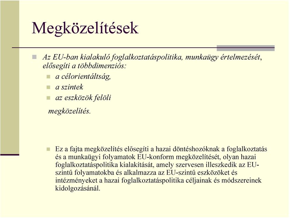 Ez a fajta megközelítés elősegíti a hazai döntéshozóknak a foglalkoztatás és a munkaügyi folyamatok EU-konform megközelítését,