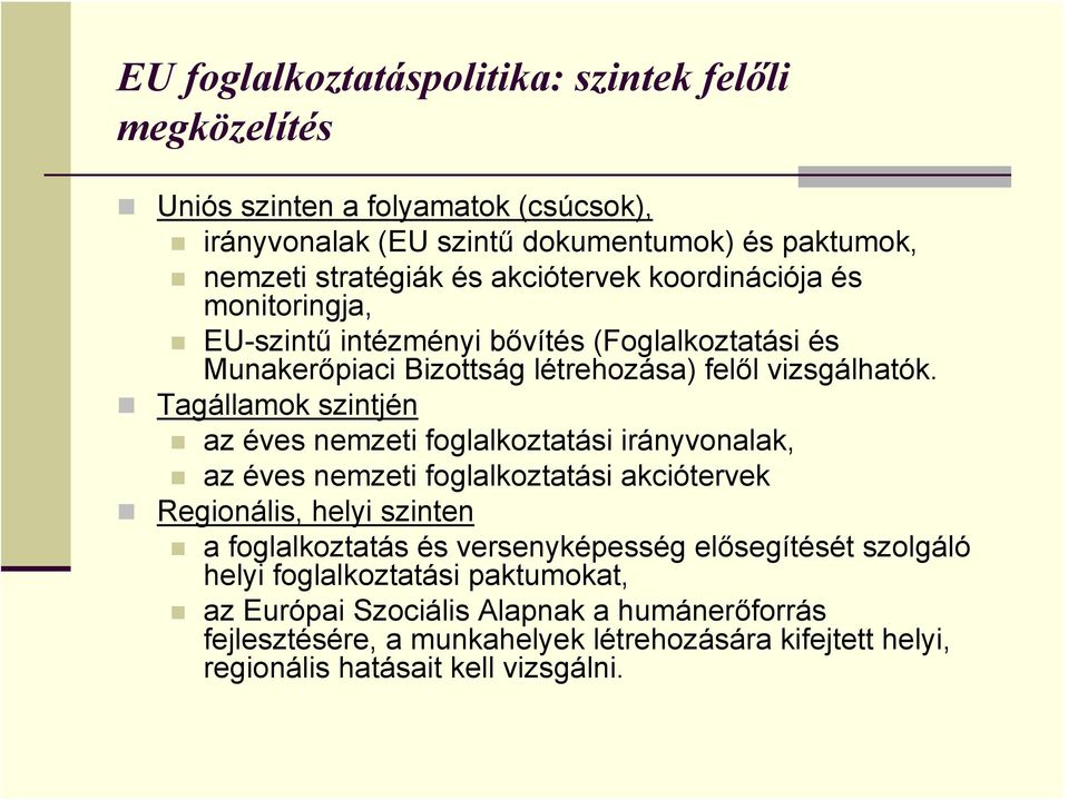 Tagállamok szintjén az éves nemzeti foglalkoztatási irányvonalak, az éves nemzeti foglalkoztatási akciótervek Regionális, helyi szinten a foglalkoztatás és