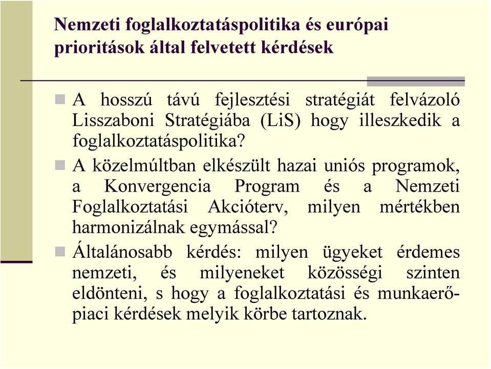 A közelmúltban elkészült hazai uniós programok, a Konvergencia Program és a Nemzeti Foglalkoztatási Akcióterv, milyen mértékben