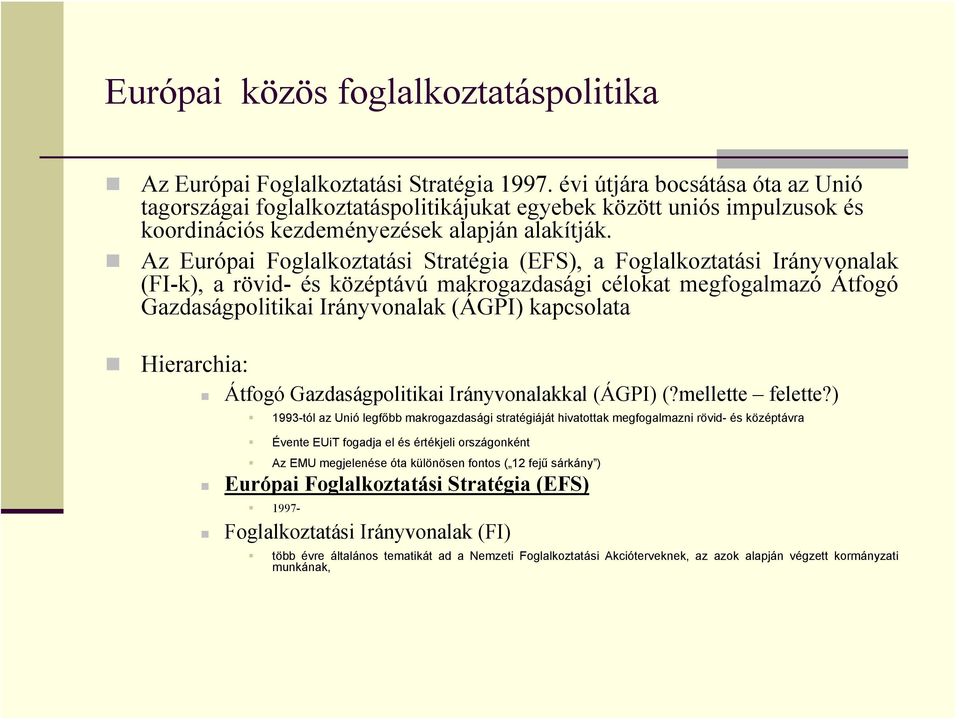 Az Európai Foglalkoztatási Stratégia (EFS), a Foglalkoztatási Irányvonalak (FI-k), a rövid- és középtávú makrogazdasági célokat megfogalmazó Átfogó Gazdaságpolitikai Irányvonalak (ÁGPI) kapcsolata