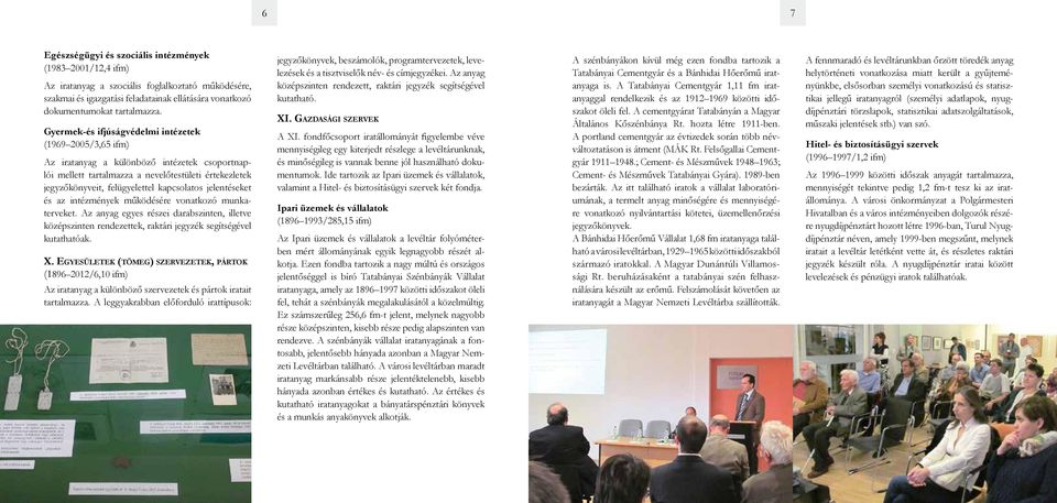 jelentéseket és az intézmények működésére vonatkozó munkaterveket. Az anyag egyes részei darabszinten, illetve közép szinten rendezettek, raktári jegyzék segítségével kutathatóak. X.