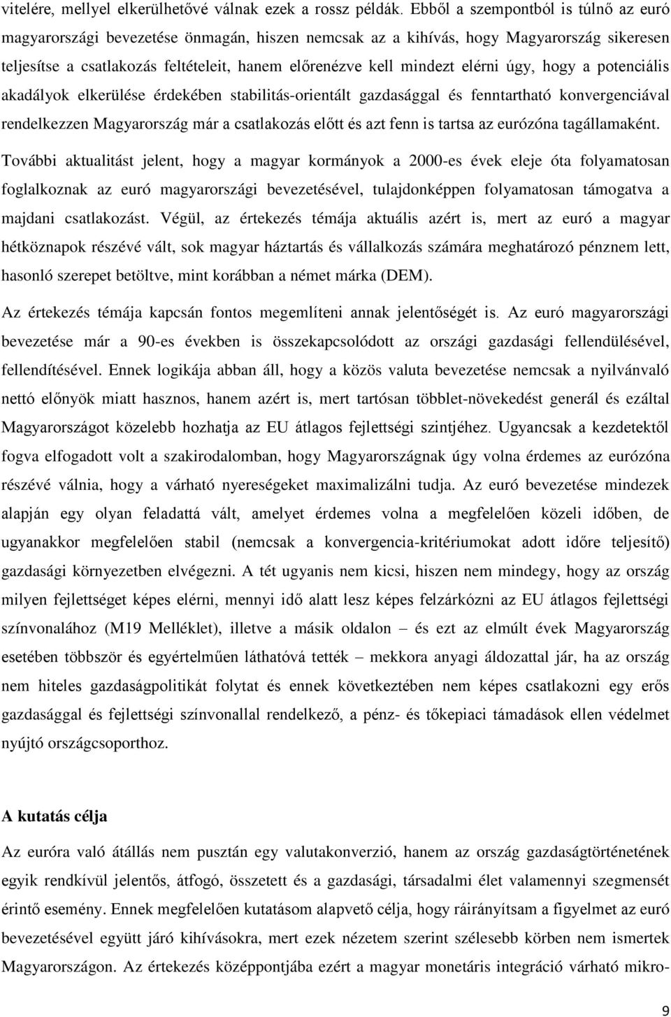 elérni úgy, hogy a potenciális akadályok elkerülése érdekében stabilitás-orientált gazdasággal és fenntartható konvergenciával rendelkezzen Magyarország már a csatlakozás előtt és azt fenn is tartsa