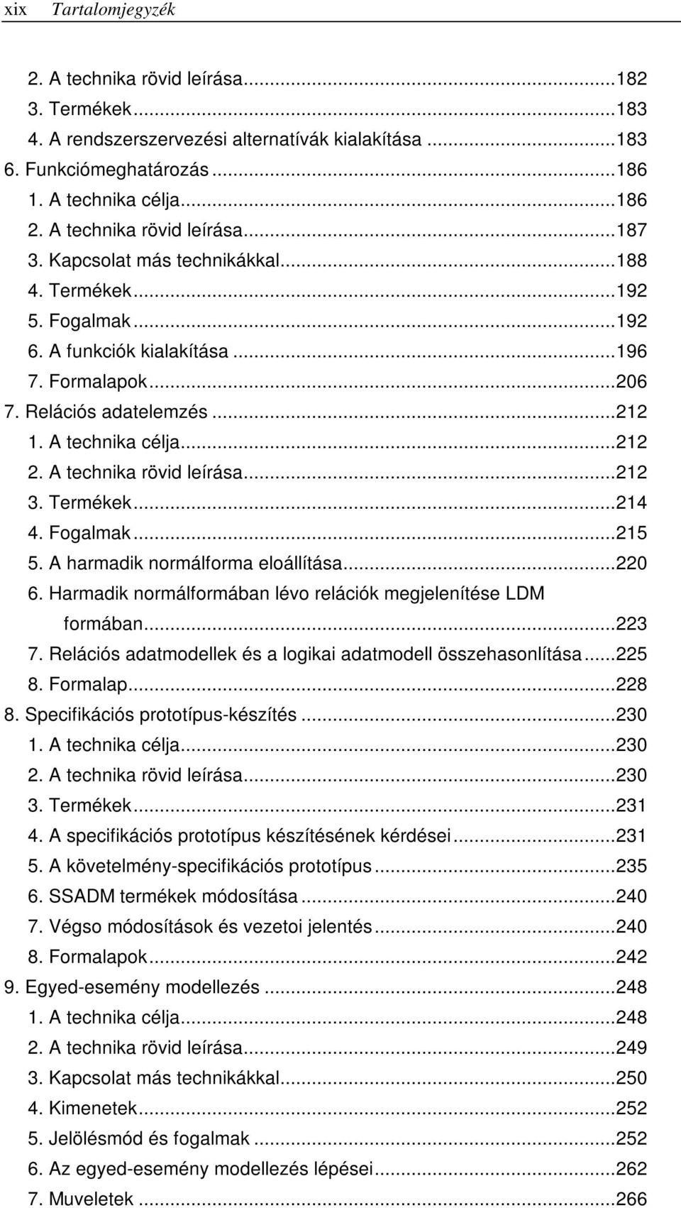 A technika célja...212 2. A technika rövid leírása...212 3. Termékek...214 4. Fogalmak...215 5. A harmadik normálforma eloállítása...220 6.