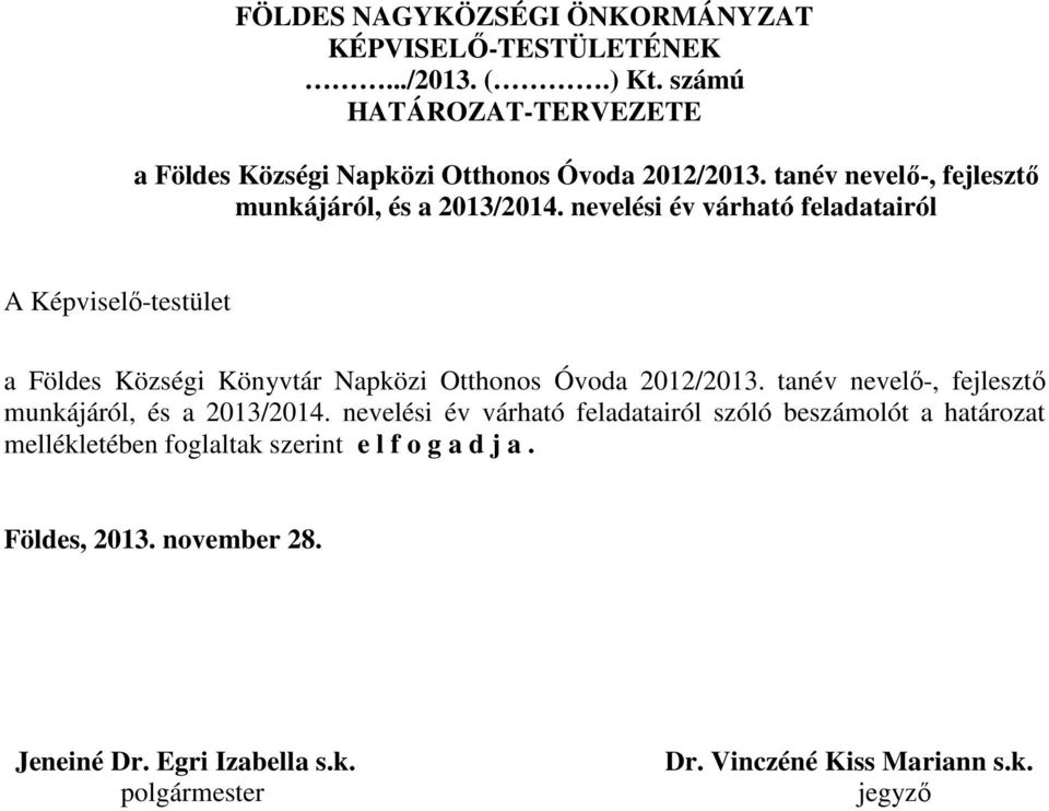 nevelési év várható feladatairól A Képviselő-testület a Földes Községi Könyvtár Napközi Otthonos Óvoda 2012/2013.