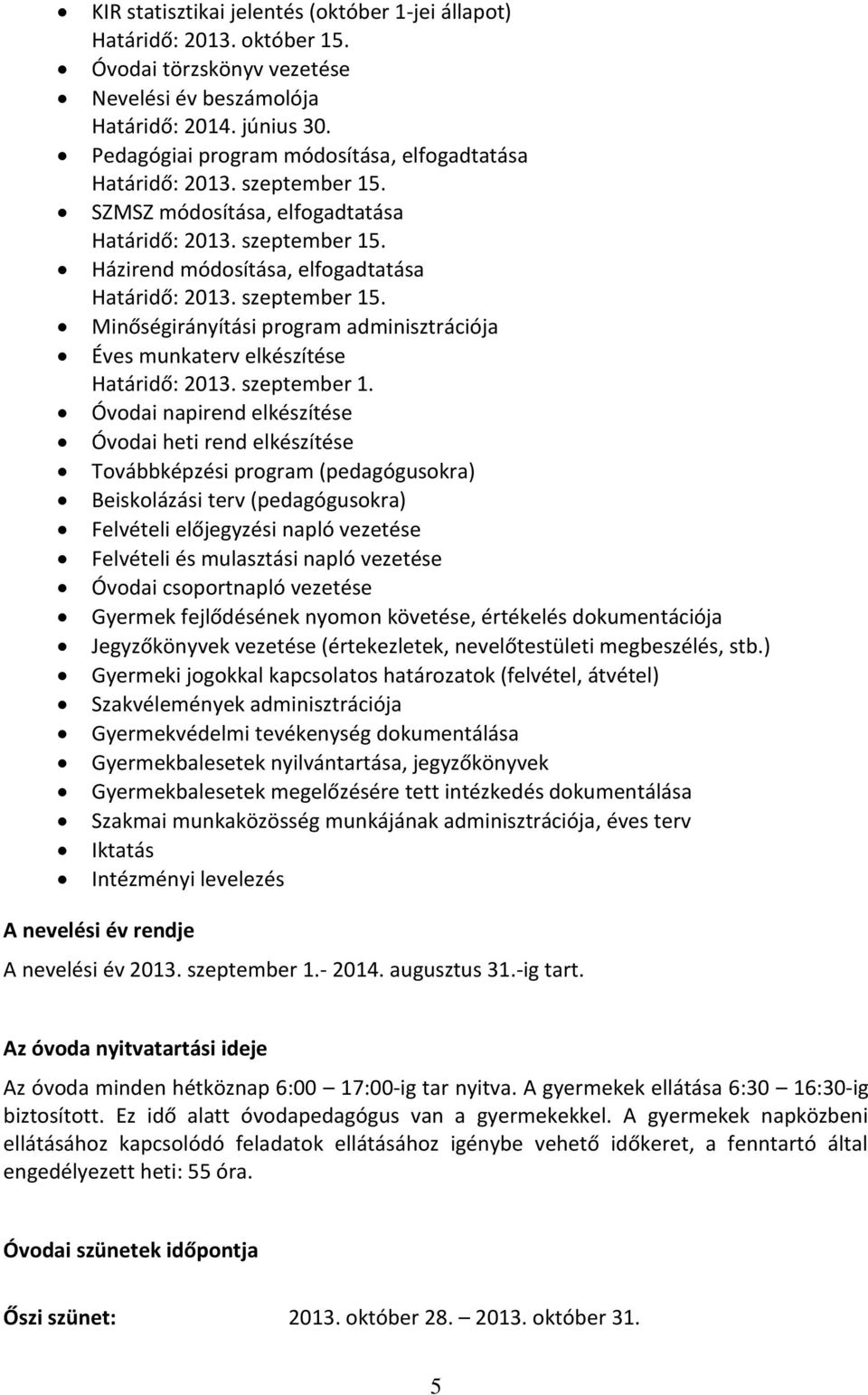 szeptember 15. Minőségirányítási program adminisztrációja Éves munkaterv elkészítése Határidő: 2013. szeptember 1.