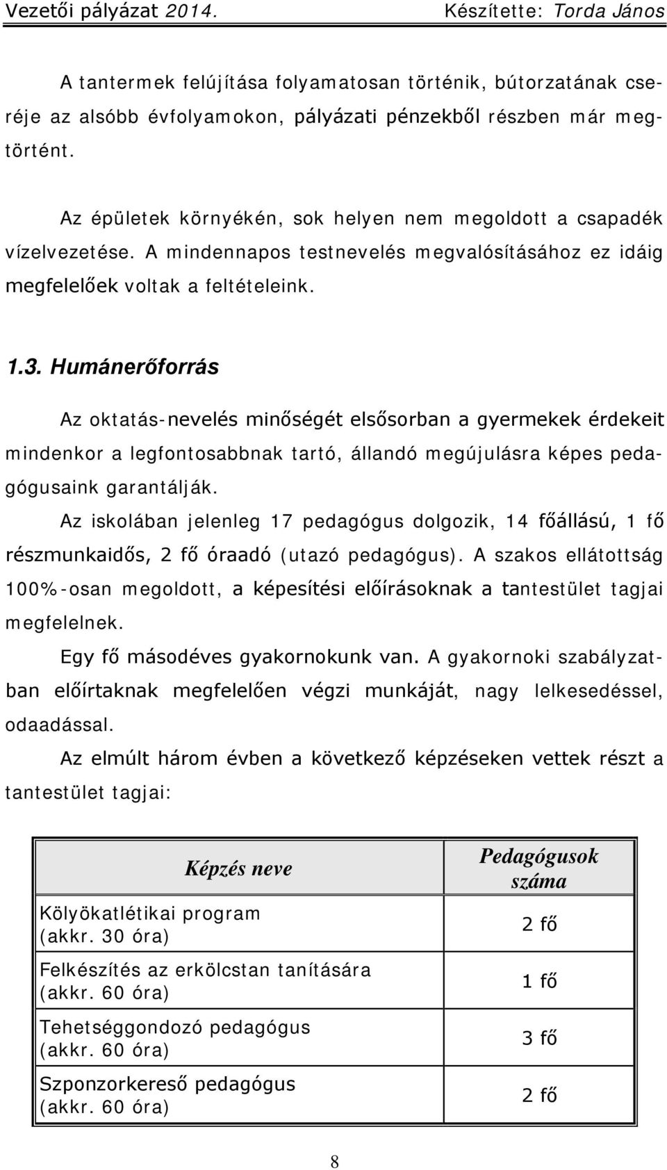 Humánerőforrás Az oktatás-nevelés minőségét elsősorban a gyermekek érdekeit mindenkor a legfontosabbnak tartó, állandó megújulásra képes pedagógusaink garantálják.