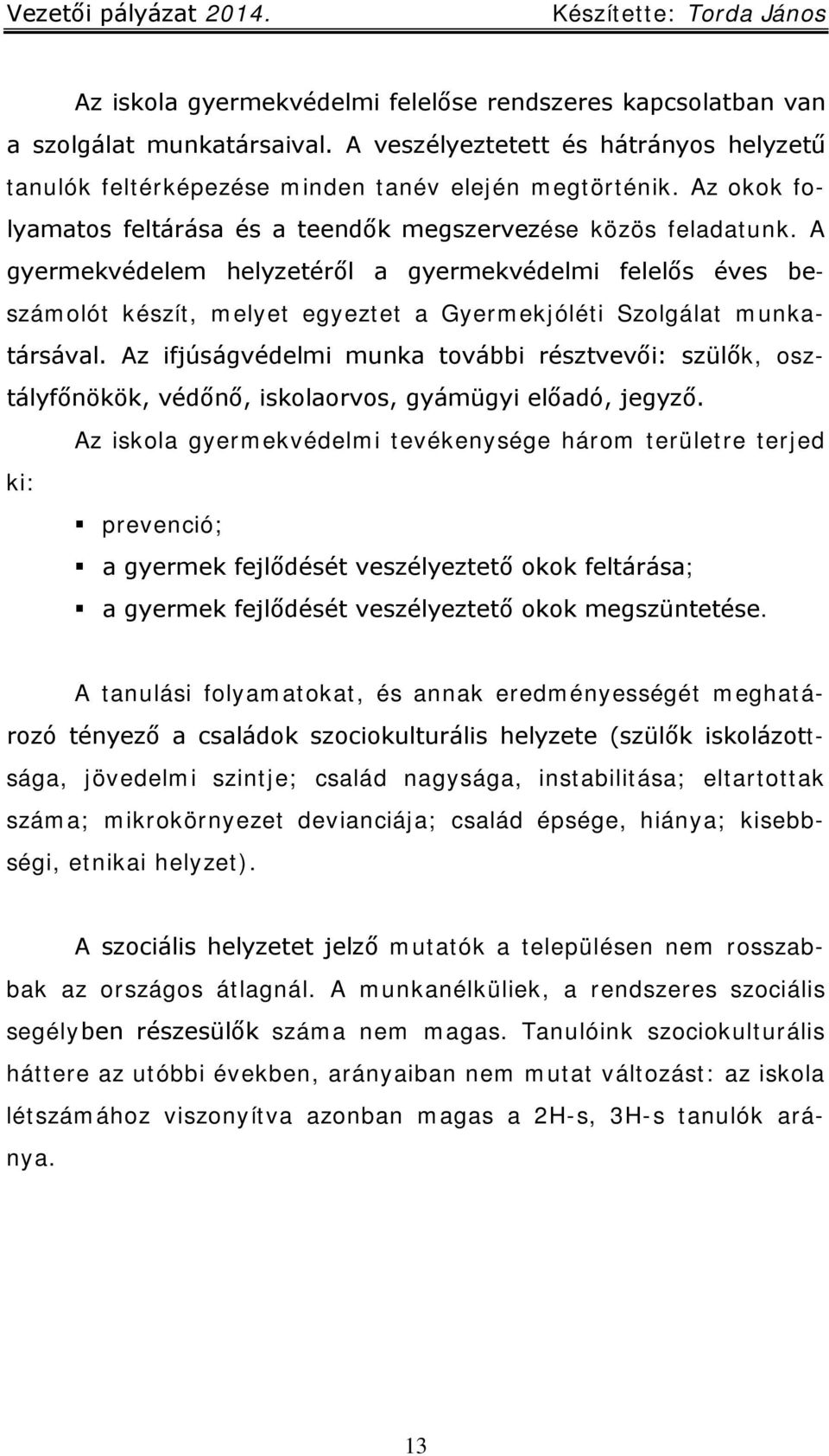 A gyermekvédelem helyzetéről a gyermekvédelmi felelős éves beszámolót készít, melyet egyeztet a Gyermekjóléti Szolgálat munkatársával.