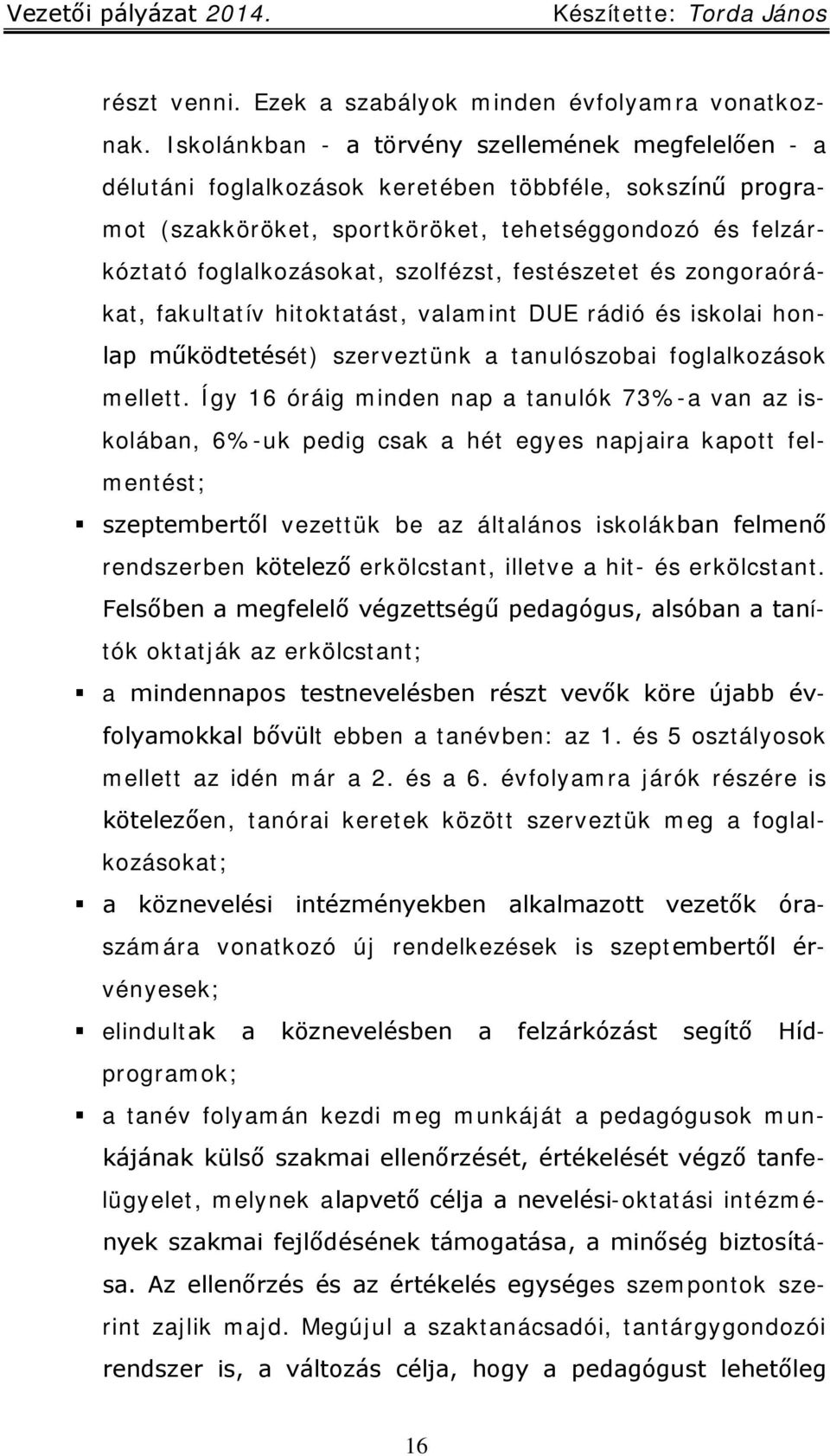 szolfézst, festészetet és zongoraórákat, fakultatív hitoktatást, valamint DUE rádió és iskolai honlap működtetését) szerveztünk a tanulószobai foglalkozások mellett.