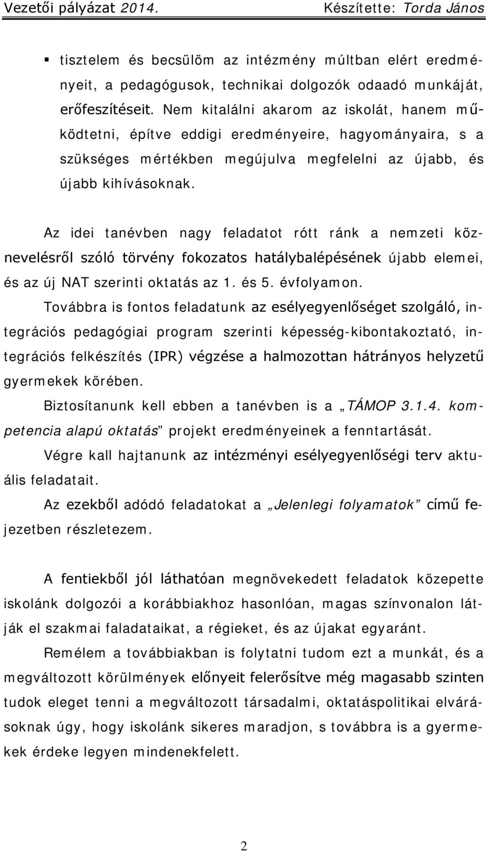 Az idei tanévben nagy feladatot rótt ránk a nemzeti köznevelésről szóló törvény fokozatos hatálybalépésének újabb elemei, és az új NAT szerinti oktatás az 1. és 5. évfolyamon.