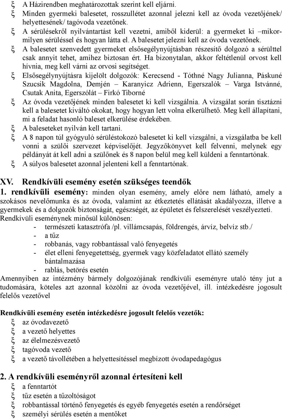 A balesetet szenvedett gyermeket elsősegélynyújtásban részesítő dolgozó a sérülttel csak annyit tehet, amihez biztosan ért.