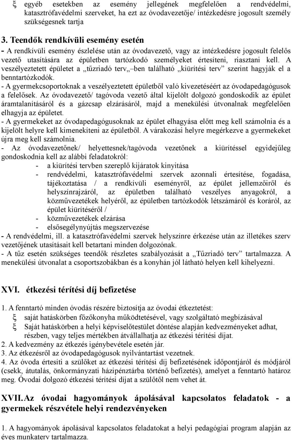 riasztani kell. A veszélyeztetett épületet a tűzriadó terv ben található kiürítési terv szerint hagyják el a benntartózkodók.