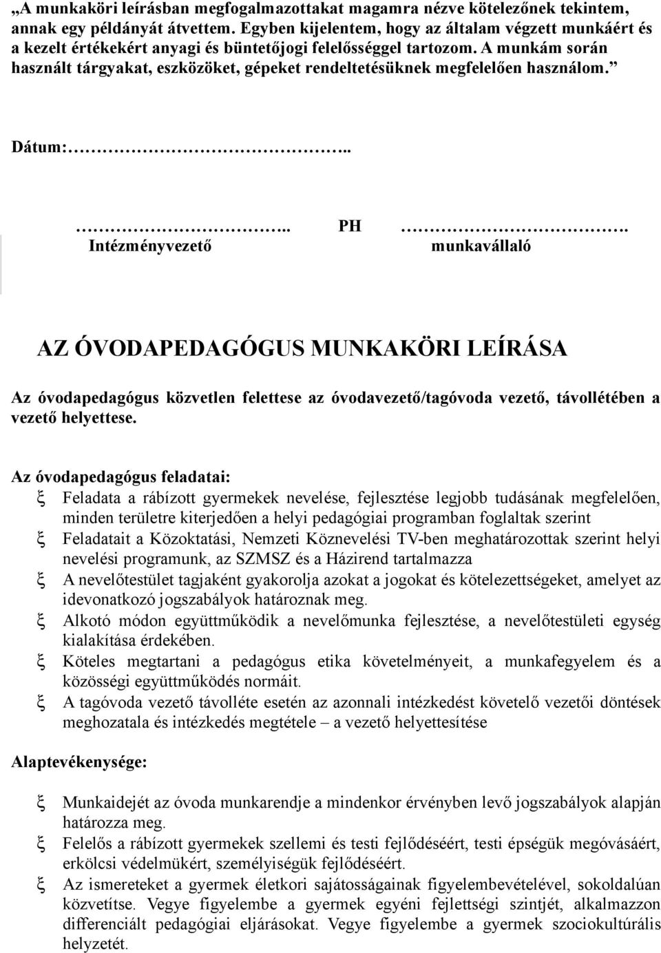 A munkám során használt tárgyakat, eszközöket, gépeket rendeltetésüknek megfelelően használom. Dátum:.... PH.