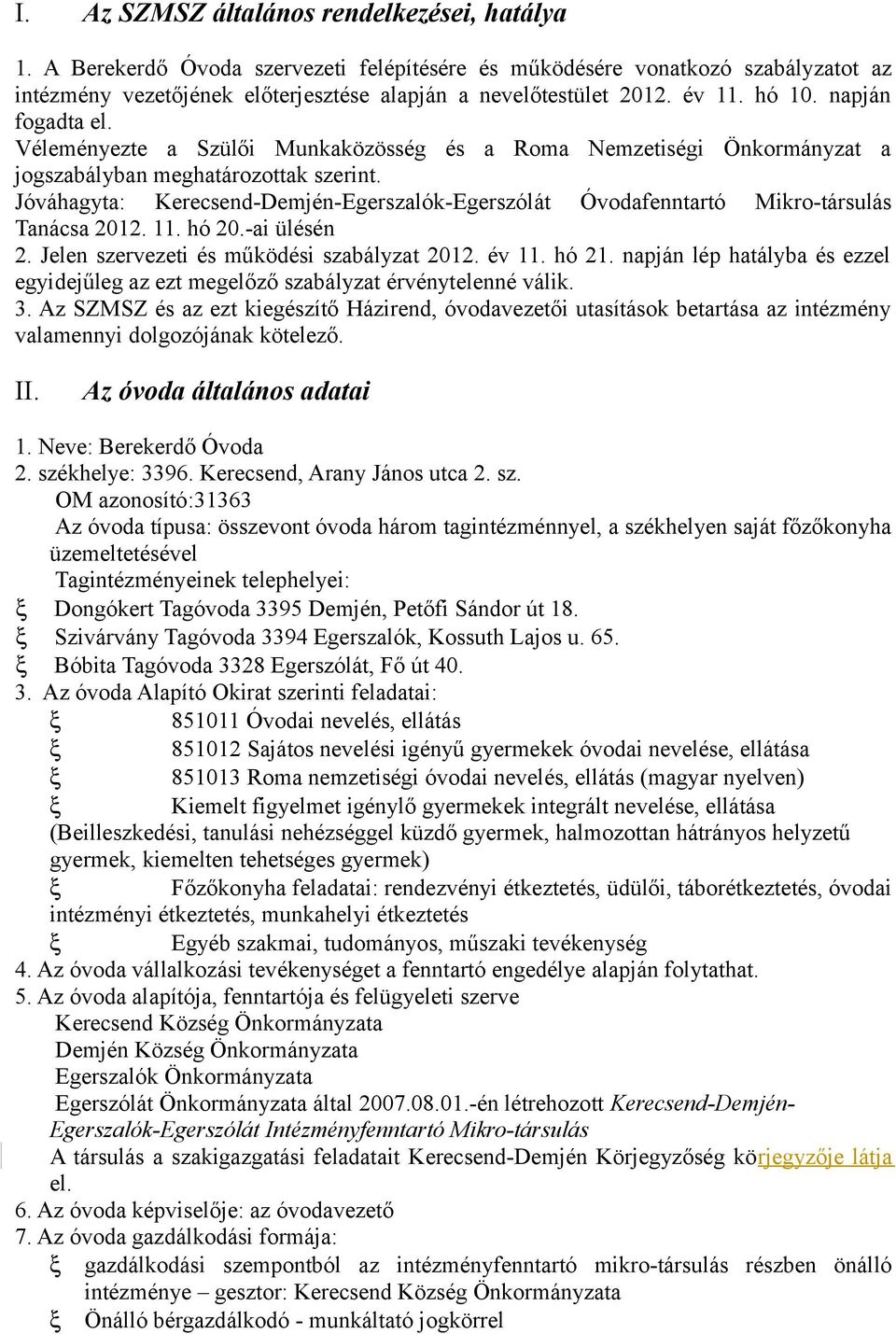 Jóváhagyta: Kerecsend-Demjén-Egerszalók-Egerszólát Óvodafenntartó Mikro-társulás Tanácsa 2012. 11. hó 20.-ai ülésén 2. Jelen szervezeti és működési szabályzat 2012. év 11. hó 21.