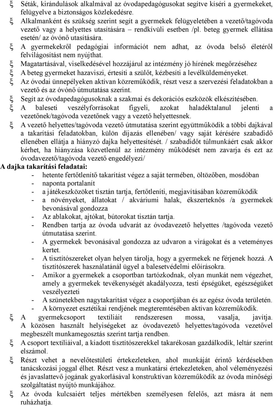 A gyermekekről pedagógiai információt nem adhat, az óvoda belső életéről felvilágosítást nem nyújthat.