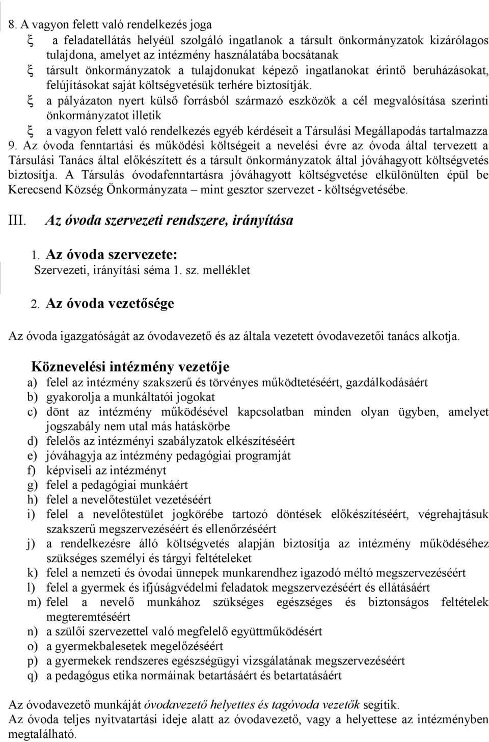 a pályázaton nyert külső forrásból származó eszközök a cél megvalósítása szerinti önkormányzatot illetik a vagyon felett való rendelkezés egyéb kérdéseit a Társulási Megállapodás tartalmazza 9.
