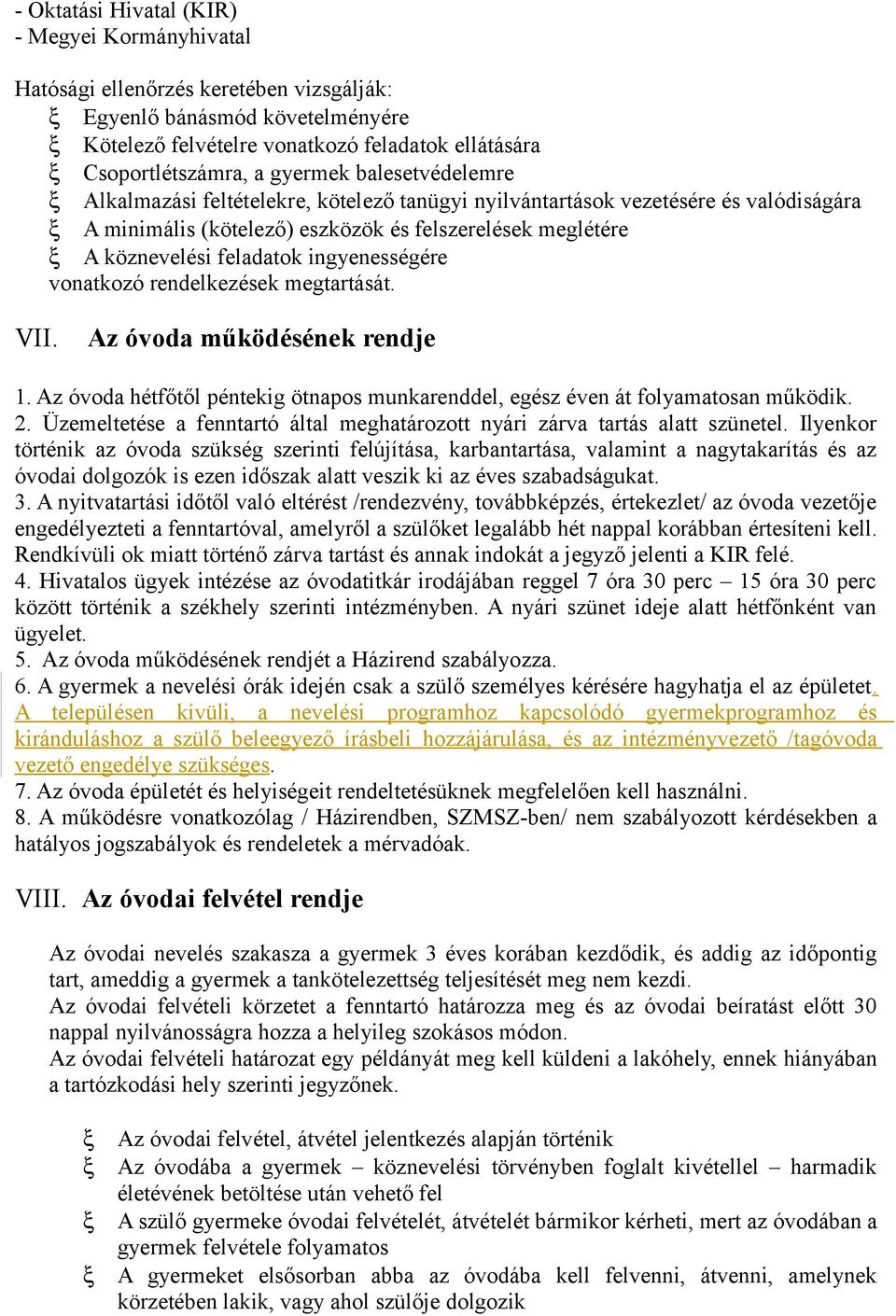 ingyenességére vonatkozó rendelkezések megtartását. VII. Az óvoda működésének rendje 1. Az óvoda hétfőtől péntekig ötnapos munkarenddel, egész éven át folyamatosan működik. 2.