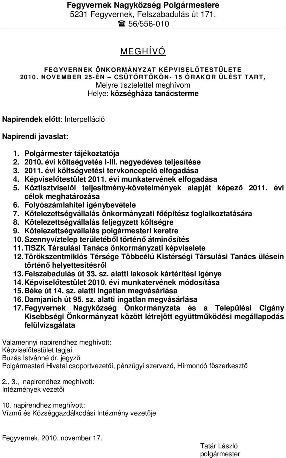 évi költségvetés I-III. negyedéves teljesítése 3. 2011. évi költségvetési tervkoncepció elfogadása 4. Képviselőtestület 2011. évi munkatervének elfogadása 5.