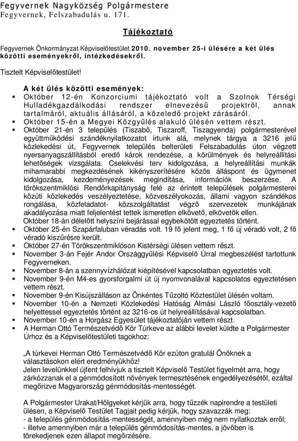 A két ülés közötti események: Október 12-én Konzorciumi tájékoztató volt a Szolnok Térségi Hulladékgazdálkodási rendszer elnevezésű projektről, annak tartalmáról, aktuális állásáról, a közeledő