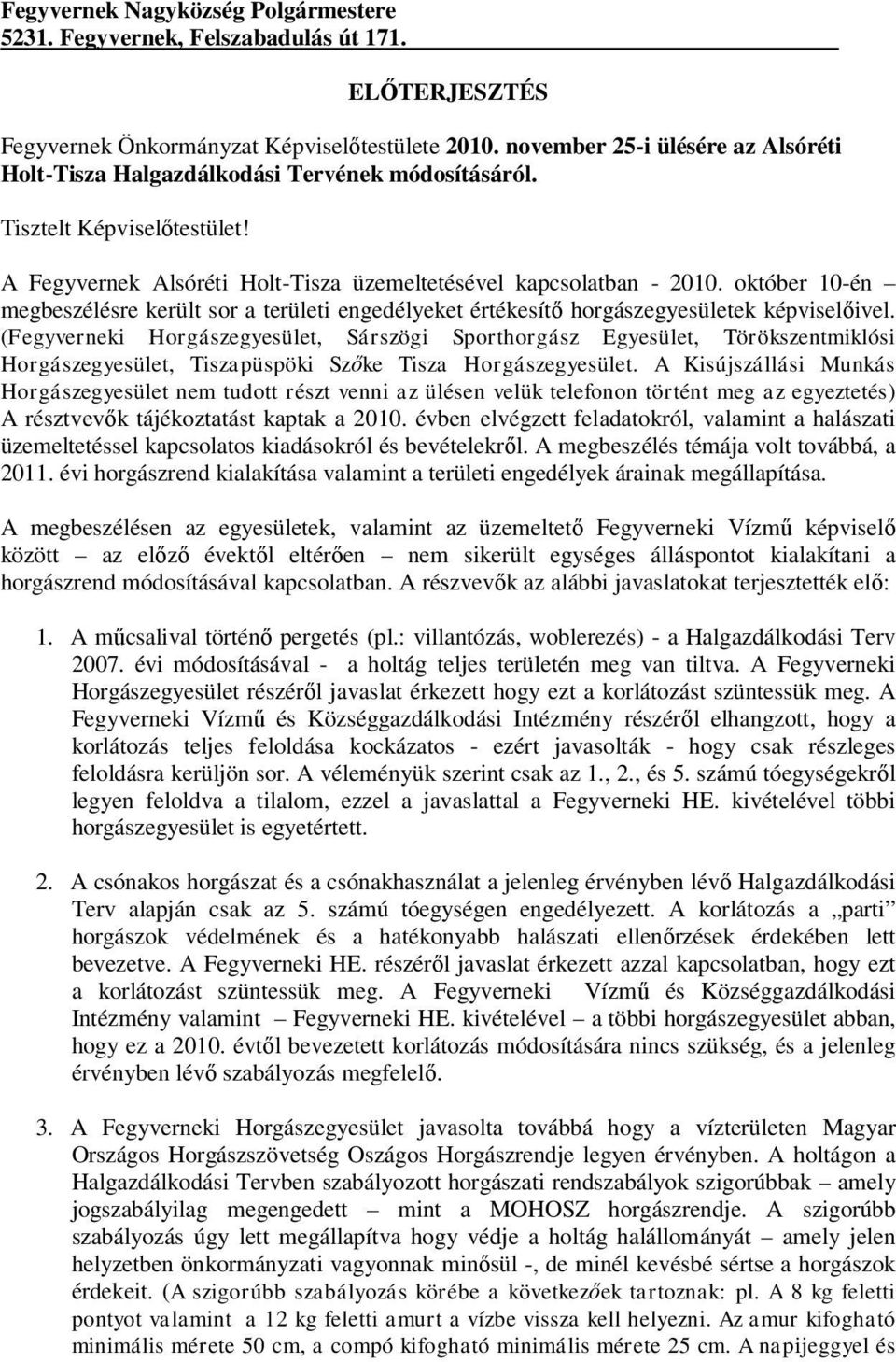 október 10-én megbeszélésre került sor a területi engedélyeket értékesítő horgászegyesületek képviselőivel.