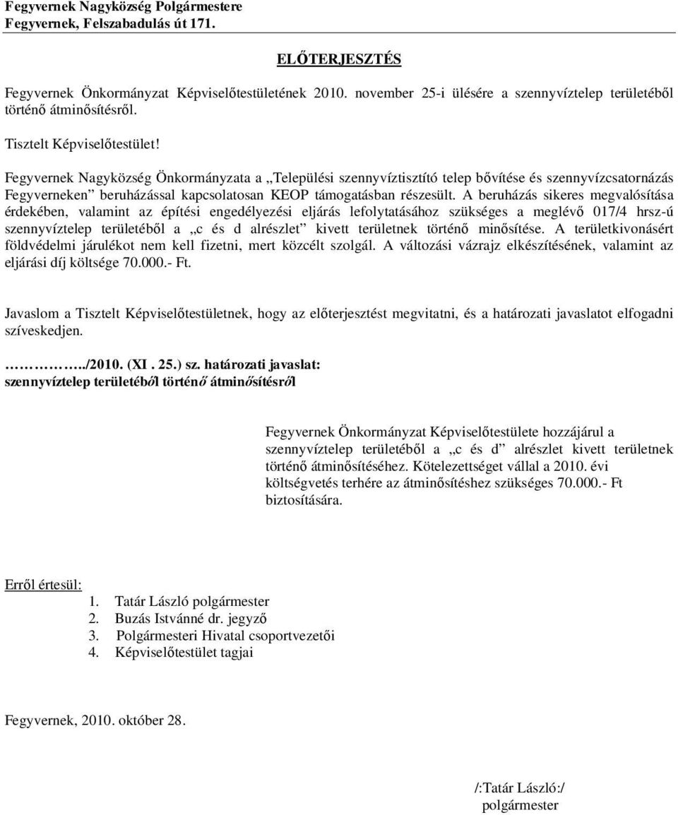 Fegyvernek Nagyközség Önkormányzata a Települési szennyvíztisztító telep bővítése és szennyvízcsatornázás Fegyverneken beruházással kapcsolatosan KEOP támogatásban részesült.