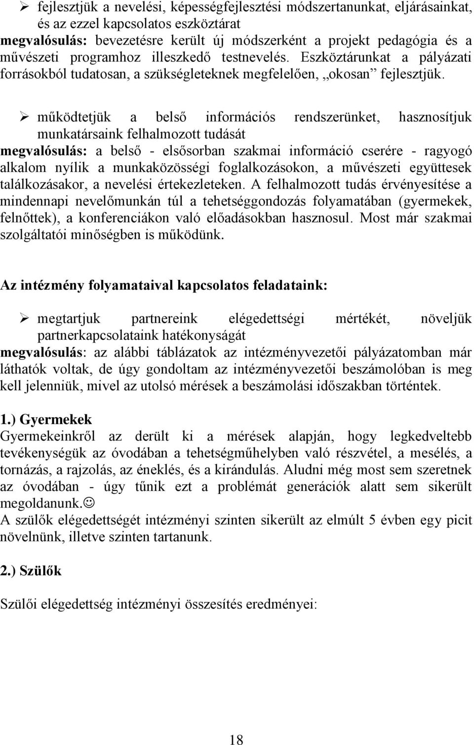 működtetjük a belső információs rendszerünket, hasznosítjuk munkatársaink felhalmozott tudását megvalósulás: a belső - elsősorban szakmai információ cserére - ragyogó alkalom nyílik a munkaközösségi