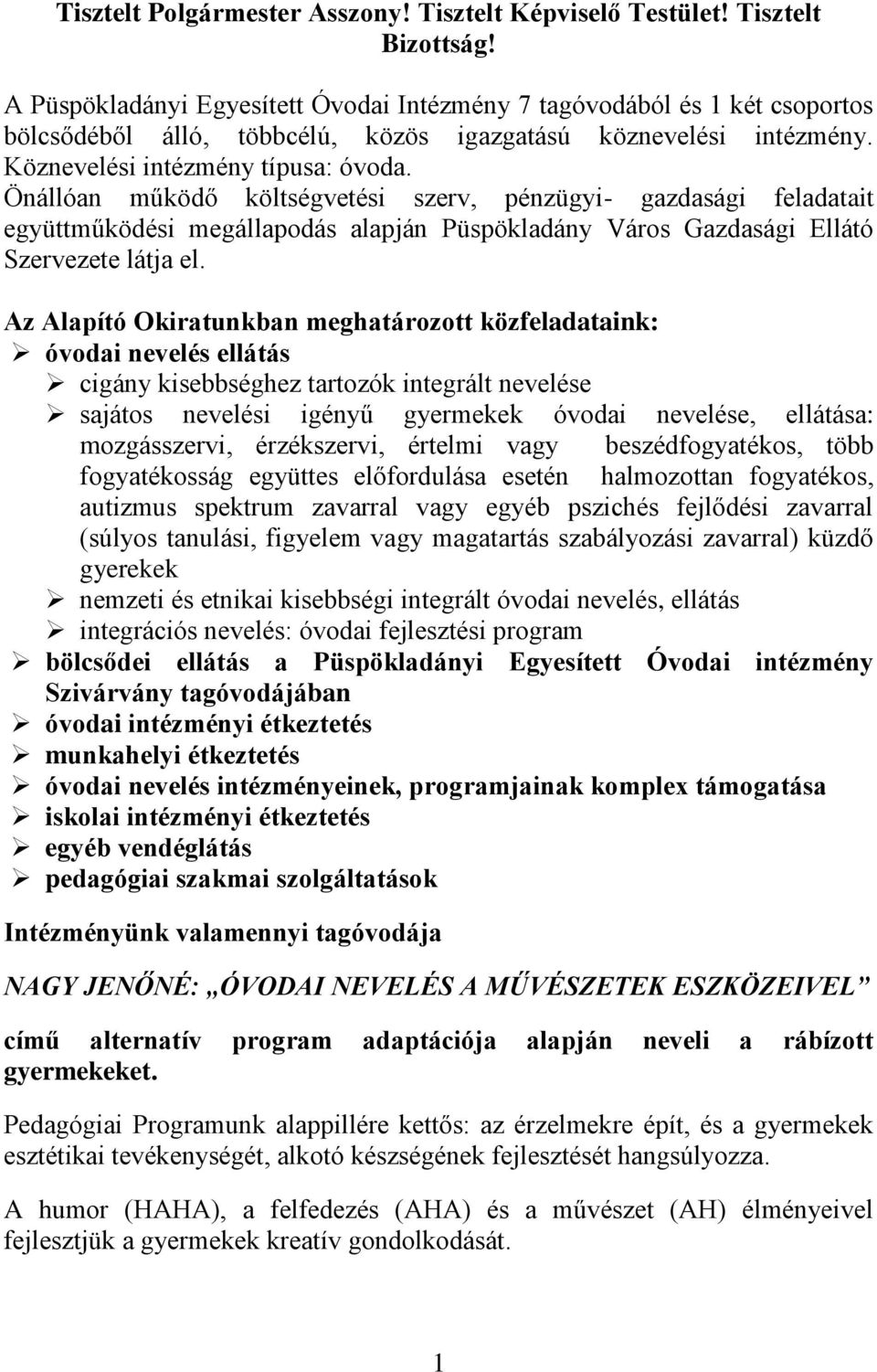 Önállóan működő költségvetési szerv, pénzügyi- gazdasági feladatait együttműködési megállapodás alapján Püspökladány Város Gazdasági Ellátó Szervezete látja el.