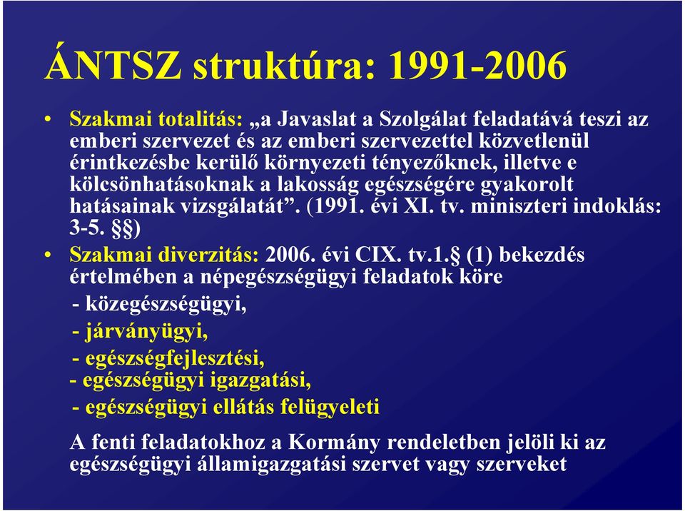 ) Szakmai diverzitás: 2006. évi CIX. tv.1.